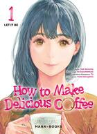 Couverture du livre « How to make delicious coffee Tome 1 » de Yuka Murayama et Yuki Aonuma et Ao Suzumemura aux éditions Mana Books