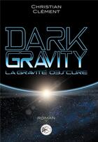 Couverture du livre « Dark gravity : la gravité obscure » de Christian Clement aux éditions Bookelis