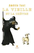 Couverture du livre « La vieille et la chèvre » de Amelie Taxi aux éditions Le Lys Bleu