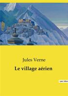 Couverture du livre « Le village aérien » de Jules Verne aux éditions Culturea