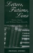 Couverture du livre « Letters, Fictions, Lives: Henry James and William Dean Howells » de Anesko Michael aux éditions Oxford University Press Usa