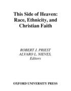 Couverture du livre « This Side of Heaven: Race, Ethnicity, and Christian Faith » de Robert J Priest aux éditions Oxford University Press Usa