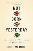Couverture du livre « Not born yesterday : the science of who we trust and what we believe » de Hugo Mercier aux éditions Princeton University Press