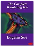 Couverture du livre « The Complete Wandering Jew » de Eugene Sue aux éditions Ebookslib