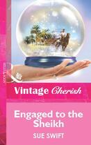Couverture du livre « Engaged to the Sheikh (Mills & Boon Vintage Cherish) » de Sue Swift aux éditions Mills & Boon Series