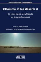 Couverture du livre « L'Homme et les déserts 3 : le vent dans les déserts et les civilisations » de Fernand Joly et Guilhem Bourrie aux éditions Iste