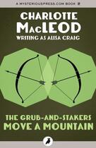 Couverture du livre « The Grub-and-Stakers Move a Mountain » de Charlotte Macleod aux éditions Head Of Zeus