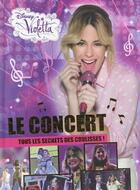 Couverture du livre « Violetta ; le concert ; tous les secrets des coulisses » de Disney aux éditions Disney Hachette