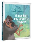 Couverture du livre « Les contes du bonheur : Le livre de la jungle : Il m'en faut peu pour être heureux » de Disney aux éditions Disney Hachette