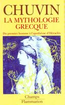 Couverture du livre « Mythologie grecque, du premier homme a l'apotheose d'heracles (la) » de Pierre Chuvin aux éditions Flammarion
