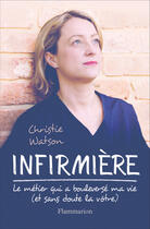 Couverture du livre « Infirmière ; le métier qui a bouleversé ma vie (et sans doute la vôtre) » de Christie Watson aux éditions Flammarion