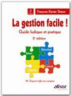 Couverture du livre « La gestion facile ! guide ludique et pratique (2e édition) » de François- Xavier Simon aux éditions Afnor Editions