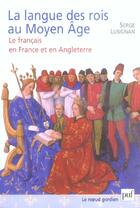 Couverture du livre « La langue des rois au moyen âge » de Serge Lusignan aux éditions Puf