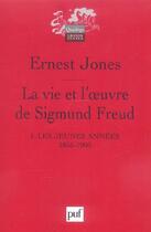 Couverture du livre « La vie et l'oeuvre de sigmund freud. i - les jeunes annees, 1856-1900 » de Ernest Jones aux éditions Puf