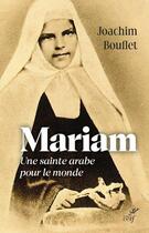 Couverture du livre « Mariam : une sainte arabe pour le monde » de Joachim Bouflet aux éditions Cerf