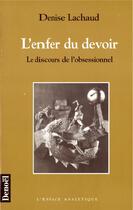 Couverture du livre « L'enfer du devoir ; le discours de l'obsessionnel » de Denise Lachaud aux éditions Denoel