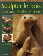 Couverture du livre « Sculpter le bois ; animaux, feuilles et fleurs » de Frank Fox-Wilson aux éditions Eyrolles