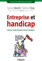 Couverture du livre « Entreprise et handicap ; enjeux, mode d'emploi, bonnes pratiques » de Sylvie Liberti et Valerie Tran aux éditions Eyrolles