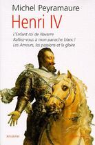 Couverture du livre « Henri iv... » de Michel Peyramaure aux éditions Bouquins