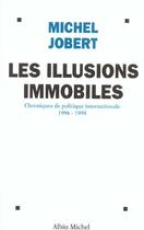 Couverture du livre « Les Illusions Immobiles, Chroniques De Politique Internationale 1996-1998 » de Michel Jobert aux éditions Albin Michel