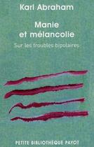 Couverture du livre « Manie et mélancolie ; sur les troubles bipolaires » de Karl Abraham aux éditions Payot