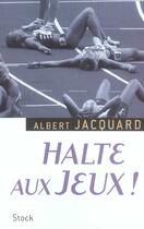 Couverture du livre « Halte aux Jeux ! » de Albert Jacquard aux éditions Stock