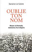 Couverture du livre « Oublie ton nom : Mazen el Hamada, itinéraire d'un disparu » de Garance Le Caisne aux éditions Stock
