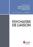 Couverture du livre « Psychiatrie de liaison » de Cedric Lemogne et Collectif aux éditions Lavoisier Medecine Sciences