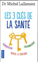 Couverture du livre « Les 3 clés de la santé » de Michel Lallement aux éditions Pocket