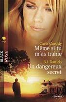 Couverture du livre « Même si tu m'as trahie ; un dangereux secret » de Carla Cassidy et B. J. Daniels aux éditions Harlequin