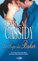 Couverture du livre « La saga des Baker : des jumeaux en cadeau ; une irrésistible rencontre ; héritière et célibataire ; le retour de Sam Baker » de Carla Cassidy aux éditions Harlequin