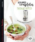 Couverture du livre « Soupes complètes avec soup & co » de Coralie Ferreira et Charlotte Brunet aux éditions Dessain Et Tolra