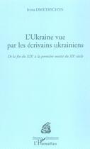 Couverture du livre « L'Ukraine vue par les écrivains ukrainiens ; de la fin du XIXe siècle à la première moitié du XXe siècle » de Iryna Dmytrychyn aux éditions L'harmattan