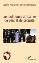 Couverture du livre « Les politiques africaines de paix et de sécurité » de Jean Delors Biyogue-Bi-Ntougou aux éditions Editions L'harmattan