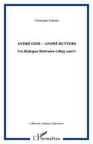 Couverture du livre « Andre gide - andre ruyters - un dialogue litteraire (1895-1907) » de Christophe Duboile aux éditions Editions L'harmattan