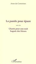 Couverture du livre « La parole pour épure ; chants pour une nuit baguée des bleues » de Anne De Commines aux éditions Editions L'harmattan