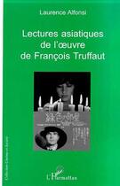 Couverture du livre « Lectures asiatiques de l' uvre de francois truffaut » de Laurence Alfonsi aux éditions Editions L'harmattan