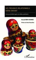 Couverture du livre « Les troubles relationnels mère-enfant ; une psychothérapie en milieu judiciaire » de Souad Ben Hamed aux éditions Editions L'harmattan