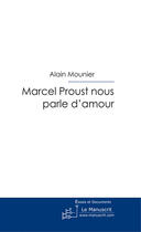 Couverture du livre « Marcel Proust nous parle d'amour » de Mounier-A aux éditions Le Manuscrit