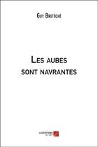 Couverture du livre « Les aubes sont navrantes » de Guy Breteche aux éditions Editions Du Net