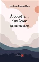 Couverture du livre « À la quête... d'un Congo de renouveau » de Jean-Robert Nshokano Mweze aux éditions Editions Du Net