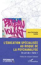 Couverture du livre « L'éducation spécialisée au risque de la psychanalyse : Un art de « faire » » de Jean Christophe Contini aux éditions L'harmattan