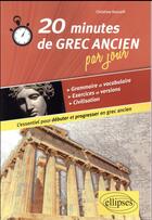 Couverture du livre « 20 minutes de grec ancien par jour » de Christine Kossaifi aux éditions Ellipses