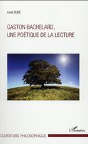 Couverture du livre « Gaston Bachelard, une poétique de la lecture » de Ionel Buse aux éditions L'harmattan
