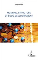 Couverture du livre « Monnaie, structure et sous-développement » de Joseph Tedajo aux éditions L'harmattan