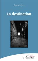Couverture du livre « La destination » de Christophe Mahy aux éditions L'harmattan