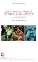 Couverture du livre « Les combats rituels de Zitlala au Mexique ; se battre por gusto » de Veronique Roussely aux éditions L'harmattan