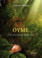 Couverture du livre « Oyme, l'expérience humaine » de Catherine Vasquez aux éditions Persee
