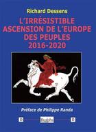 Couverture du livre « L'irrésistible ascension de l'Europe des peuples (2016-2020) » de Richard Dessens aux éditions Dualpha