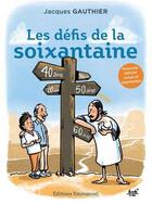 Couverture du livre « Les défis de la soixantaine » de Jacques Gauthier aux éditions Emmanuel